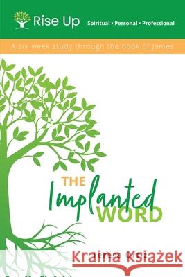 The Implanted Word: A Six Week Study Through the Book of James Teresa Ortiz 9781940473598 Rise Up - książka