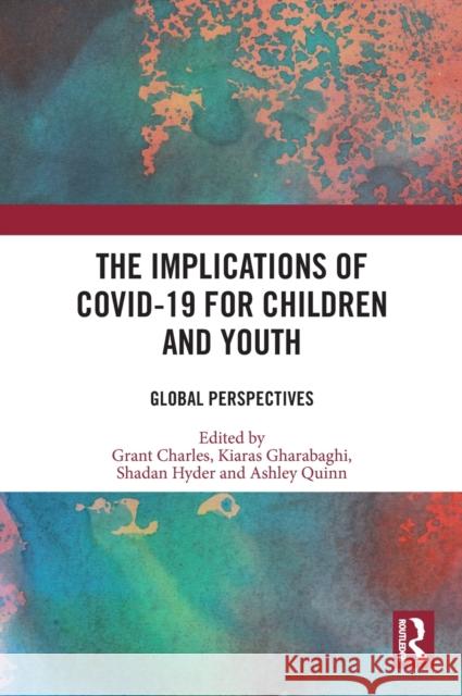 The Implications of COVID-19 for Children and Youth: Global Perspectives Charles, Grant 9781032227498 Taylor & Francis Ltd - książka