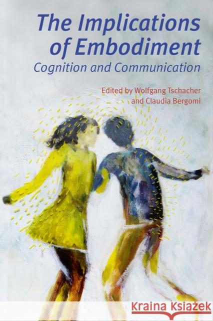 The Implications of Embodiment: Cognition and Communication Wolfgang Tschacher 9781845402402 Imprint Academic - książka