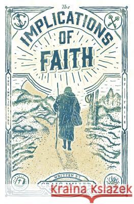 The Implications of Faith: a book about faith, pilgrimage, and revival Craig Miller 9780578410555 DM Literature - książka