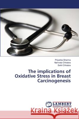 The implications of Oxidative Stress in Breast Carcinogenesis Sharma, Priyanka 9783659351846 LAP Lambert Academic Publishing - książka