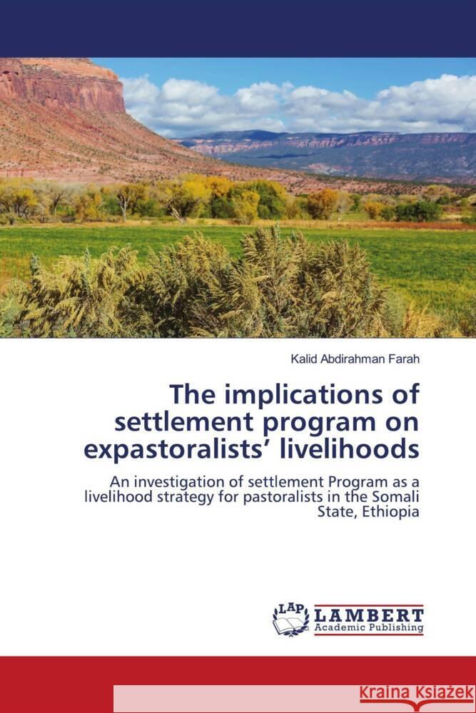 The implications of settlement program on expastoralists' livelihoods Farah, Kalid Abdirahman 9786203196740 LAP Lambert Academic Publishing - książka