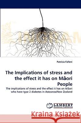 The Implications of stress and the effect it has on Māori People Patricia Falleni 9783838371450 LAP Lambert Academic Publishing - książka