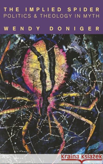 The Implied Spider: Politics and Theology in Myth Doniger, Wendy 9780231111706 Columbia University Press - książka