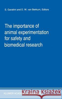 The Importance of Animal Experimentation for Safety and Biomedical Research S. Garattini D. W. Va Silvio Garattini 9780792305149 Springer - książka