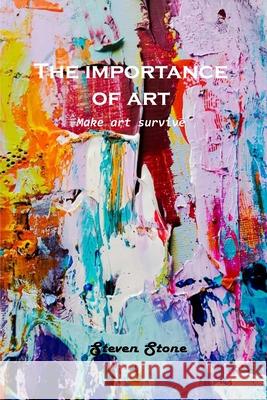 The Importance of Art: Make art survive Steven Stone 9781803100944 Steven Stone - książka