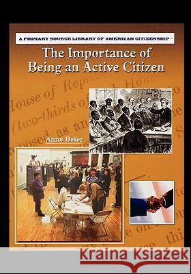 The Importance of Being an Active Citizen Anne Beier 9781435836570 PowerKids Press - książka