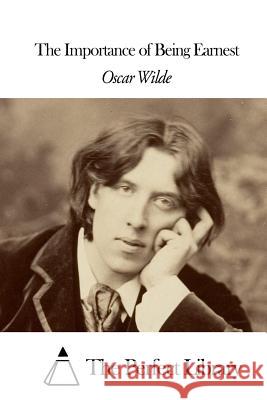 The Importance of Being Earnest Oscar Wilde The Perfect Library 9781508653745 Createspace - książka