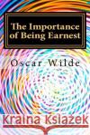 The Importance of Being Earnest Oscar Wilde 9781540434425 Createspace Independent Publishing Platform