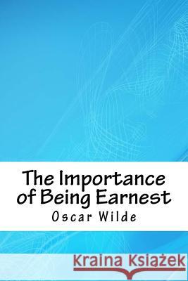 The Importance of Being Earnest Oscar Wilde 9781718704923 Createspace Independent Publishing Platform - książka