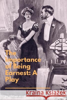 The Importance of Being Earnest: A Play: A Trivial Comedy for Serious People Oscar Wilde 9781951197094 Blackberry Publishing Group - książka