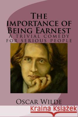 The importance of Being Earnest: A trivial comedy for serious people Ballin, G-Ph 9781542526975 Createspace Independent Publishing Platform - książka