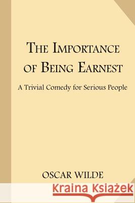 The Importance of Being Earnest: A Trivial Comedy for Serious People Oscar Wilde 9781548445072 Createspace Independent Publishing Platform - książka