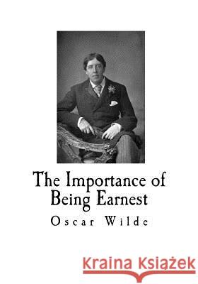 The Importance of Being Earnest: A Trivial Comedy for Serious People Oscar Wilde 9781720834014 Createspace Independent Publishing Platform - książka