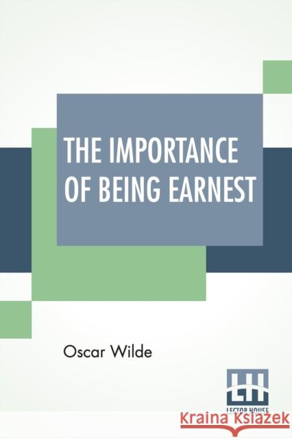 The Importance Of Being Earnest: A Trivial Comedy For Serious People Oscar Wilde 9789353360320 Lector House - książka