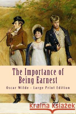 The Importance of Being Earnest: Large Print Edition Oscar Wilde 9781493691357 Createspace - książka
