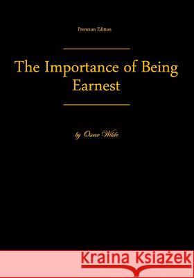 The Importance of Being Earnest: Premium Edition Oscar Wilde 9781450559737 Createspace - książka