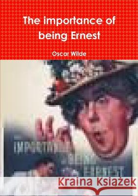 The importance of being Ernest Oscar Wilde 9781291589535 Lulu.com - książka