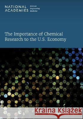 The Importance of Chemical Research to the U.S. Economy National Academies of Sciences Engineeri Division on Earth and Life Studies       Board on Chemical Sciences and Technol 9780309688635 National Academies Press - książka