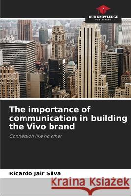 The importance of communication in building the Vivo brand Silva, Ricardo Jair 9786209148668 Our Knowledge Publishing - książka