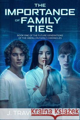 The Importance of Family Ties: Book One of the Future Chronicles of the Family Oberllyn J. Traveler Pelton 9781792046698 Independently Published - książka