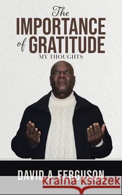 The Importance of Gratitude: My Thoughts David A. Ferguson 9780228847885 Tellwell Talent - książka