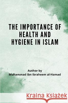 The Importance of Health and Hygiene in Islam Muhammad Bin Ibrahim Al-Hamad   9784700748776 Tafheem Ur Rahman - książka