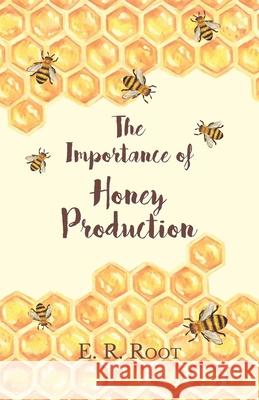 The Importance of Honey Production E R Root 9781473334397 Home Farm Books - książka