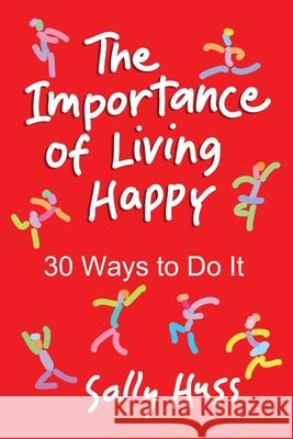 The Importance of Living Happy Sally Huss 9781945742606 Sally Huss Inc. - książka