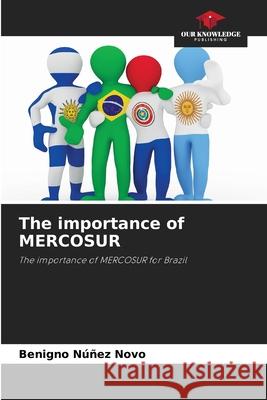 The importance of MERCOSUR Benigno N??e 9786207718788 Our Knowledge Publishing - książka