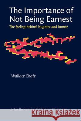 The Importance of Not Being Earnest: The Feeling Behind Laughter and Humor Wallace L. Chafe   9789027241542 John Benjamins Publishing Co - książka