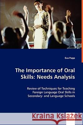 The Importance of Oral Skills: Needs Analysis Papp, Eva 9783639033069 VDM VERLAG DR. MULLER AKTIENGESELLSCHAFT & CO - książka