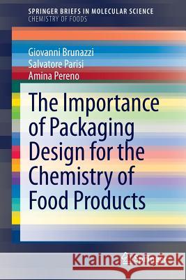 The Importance of Packaging Design for the Chemistry of Food Products Giovanni Brunazzi Amina Pereno Salvatore Parisi 9783319084510 Springer - książka