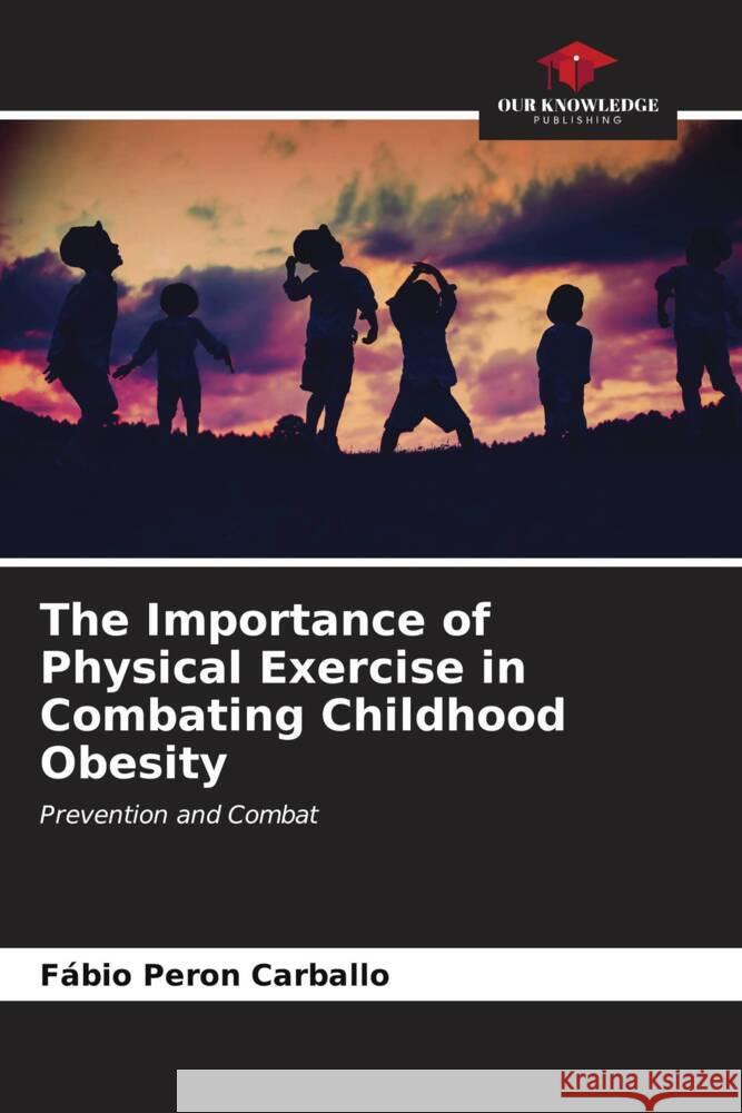 The Importance of Physical Exercise in Combating Childhood Obesity F?bio Pero 9786206603085 Our Knowledge Publishing - książka