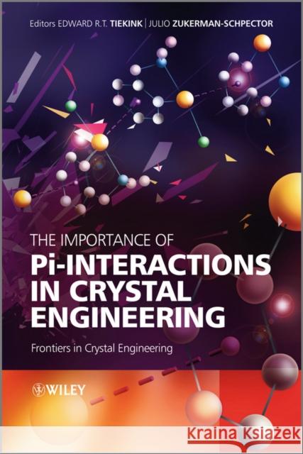 The Importance of Pi-Interactions in Crystal Engineering: Frontiers in Crystal Engineering Tiekink, Edward R. T. 9780470688274 John Wiley & Sons - książka