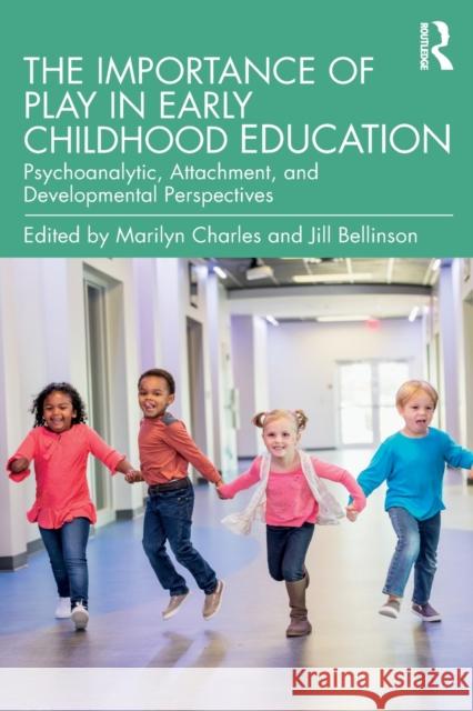 The Importance of Play in Early Childhood Education: Psychoanalytic, Attachment, and Developmental Perspectives Charles, Marilyn 9781138749931 Routledge - książka