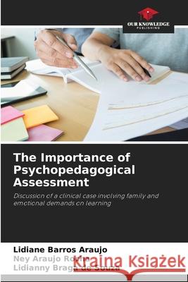 The Importance of Psychopedagogical Assessment Barros Araujo, Lidiane, Araujo Rocha, Ney, Braga de Souza, Lidianny 9786206840275 Our Knowledge Publishing - książka