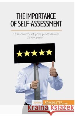 The Importance of Self-Assessment: Take control of your professional development 50minutes 9782806291431 5minutes.com - książka