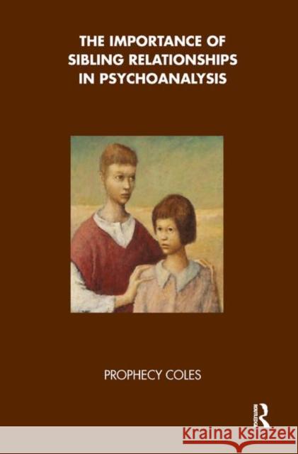 The Importance of Sibling Relationships in Psychoanalysis Prophecy Coles   9780367328047 Routledge - książka