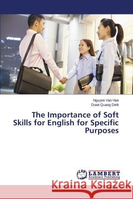 The Importance of Soft Skills for English for Specific Purposes Van Han Nguyen                           Quang Dinh Doan 9783659598890 LAP Lambert Academic Publishing - książka