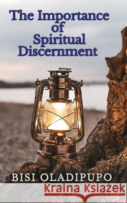 The Importance of Spiritual Discernment Bisi Oladipupo 9781915269195 Springs of Life Publishing - książka