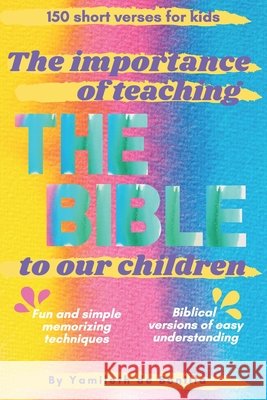 The importance of teaching The Bible to our children: Short verses for kids - Biblical versions of easy understanding - Fun and simple memorizing techniques Yamileth de Bonilla, Editorial Vestigios, María Gabriela Maestre 9798706733223 Independently Published - książka