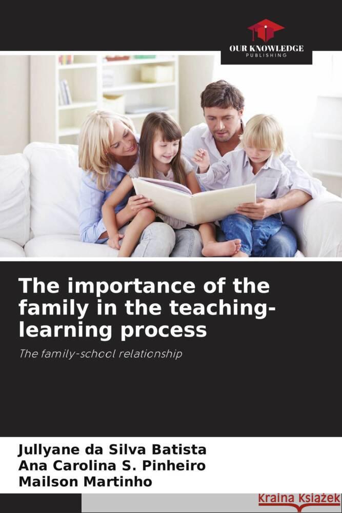 The importance of the family in the teaching-learning process da Silva Batista, Jullyane, S. Pinheiro, Ana Carolina, Martinho, Mailson 9786208338886 Our Knowledge Publishing - książka