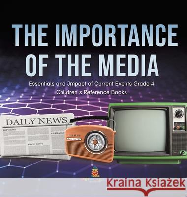 The Importance of the Media Essentials and Impact of Current Events Grade 4 Children's Reference Books Baby Professor 9781541979826 Baby Professor - książka