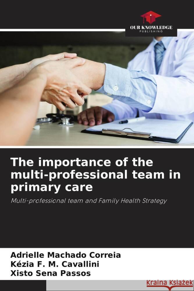 The importance of the multi-professional team in primary care Machado Correia, Adrielle, F. M. Cavallini, Kézia, Sena Passos, Xisto 9786206352808 Our Knowledge Publishing - książka