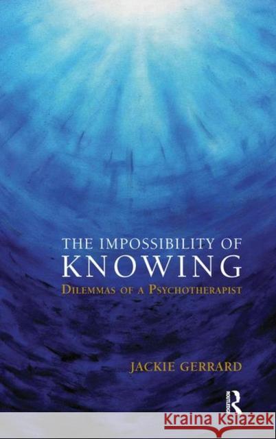 The Impossibility of Knowing: Dilemmas of a Psychotherapist Gerrard, Jackie 9780367106935 Taylor and Francis - książka