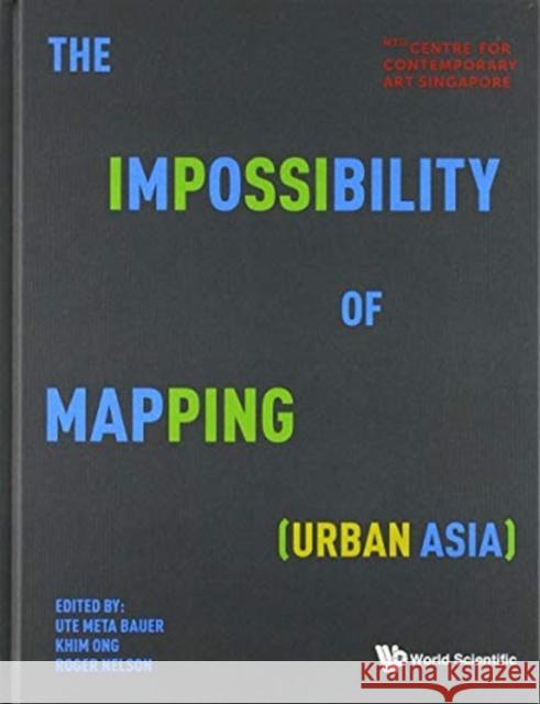 The Impossibility of Mapping (Urban Asia) Ute Meta Bauer Puay Khim Ong Roger Nelson 9789811211928 Co-Published with World Scientific - książka