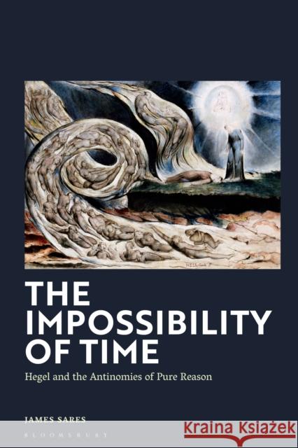 The Impossibility of Time Dr James (Lecturer in Philosophy, University of Kentucky, USA) Sares 9781350551220 Bloomsbury Publishing PLC - książka