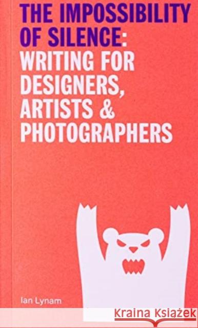 The Impossibillity of Silence: Writing for Designers, Artists & Photographers Ian Lynam   9789083270685 Set Margins' publications - książka