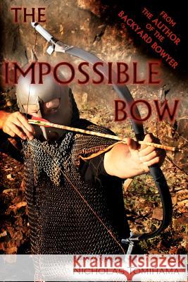 The Impossible Bow: Building Archery Bows With PVC Pipe Tomihama, Nicholas 9780983248156 Levi Dream - książka